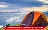 7 KINH NGHIỆM MUA LỀU CẮM TRẠI DU LỊCH CHẤT LƯỢNG
